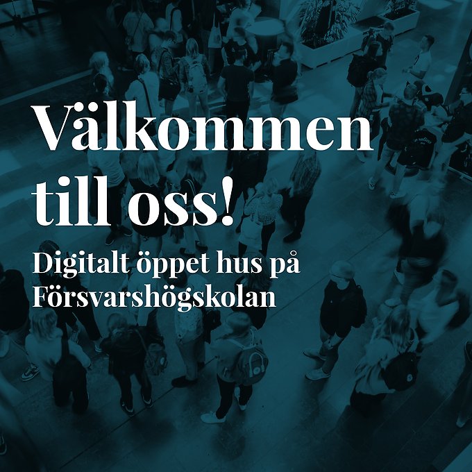 Bild med texten "Välkommen till oss! Digitalt öppet hus på Försvarshögskolan"